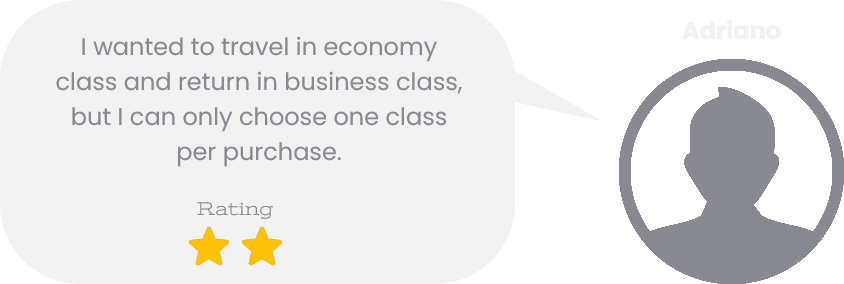 Adriano comment: "I wanted to travel in economy class and return in business class, but I can only choose one class per purchase."